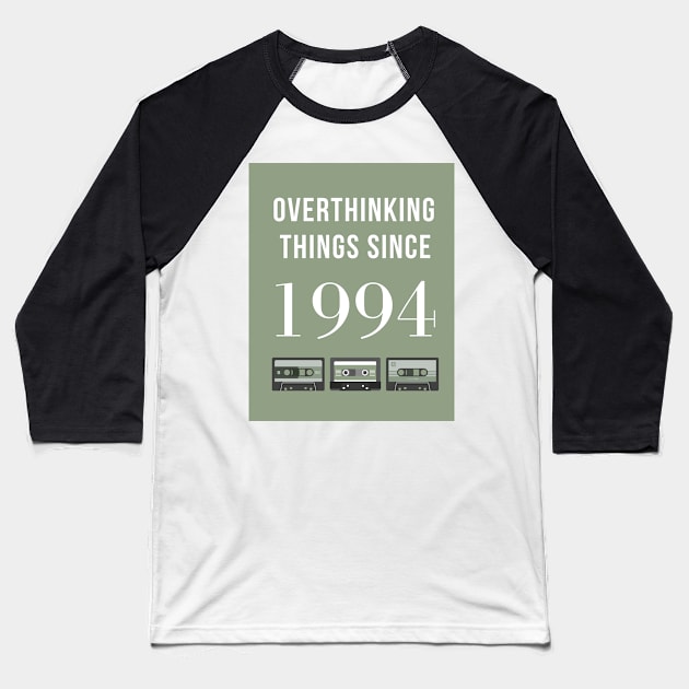 Overthinking Things Since 1994 Birthday Gift Baseball T-Shirt by A.P.